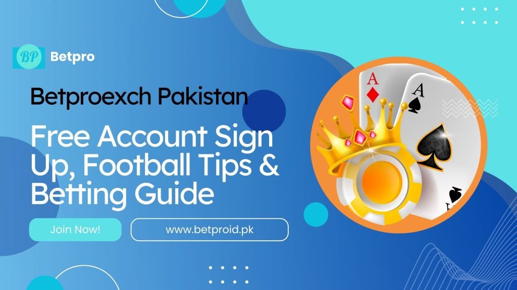 Betproexch Pakistan: Account Sign-Up & Football Guide